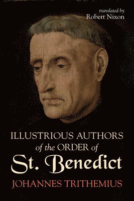 Johannes Trithemius - Illustrious Authors of the Order of St. Benedict, Inbunden