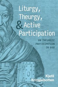 bokomslag Liturgy, Theurgy, and Active Participation
