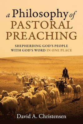 bokomslag A Philosophy of Pastoral Preaching