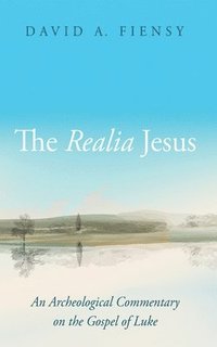 bokomslag The Realia Jesus: An Archaeological Commentary on the Gospel of Luke