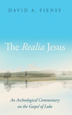 bokomslag The Realia Jesus: An Archaeological Commentary on the Gospel of Luke