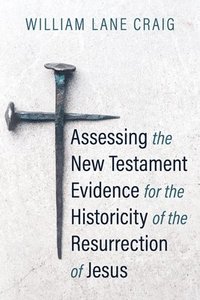 bokomslag Assessing the New Testament Evidence for the Historicity of the Resurrection of Jesus