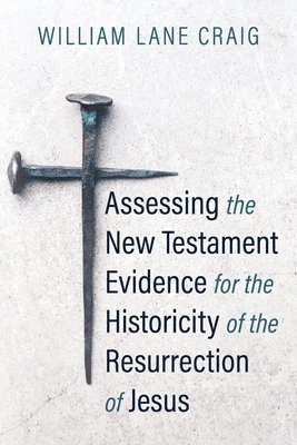 Assessing the New Testament Evidence for the Historicity of the Resurrection of Jesus 1