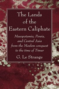 bokomslag The Lands of the Eastern Caliphate