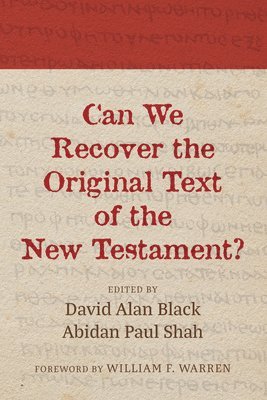 David Alan Black, Abidan Paul Shah - Can We Recover the Original Text of the New Testament?, Häftad