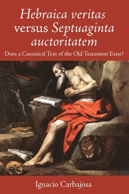 Ignacio Carbajosa - Hebraica Veritas Versus Septuaginta Auctoritatem, Häftad