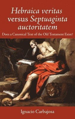 Ignacio Carbajosa - Hebraica Veritas Versus Septuaginta Auctoritatem, Inbunden