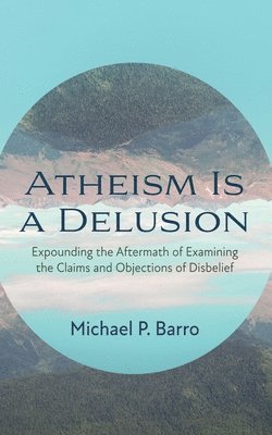 bokomslag Atheism Is a Delusion