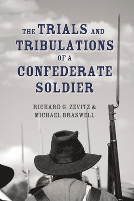 Richard G Zevitz, Michael Braswell - Trials and Tribulations of a Confederate Soldier, Häftad