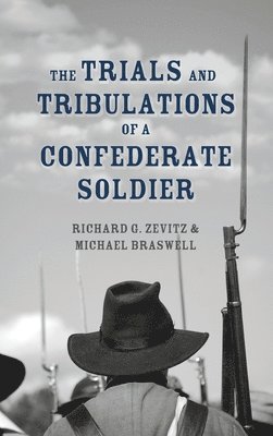 Richard G Zevitz, Michael Braswell - Trials and Tribulations of a Confederate Soldier, Inbunden