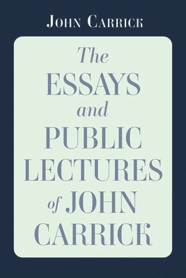 bokomslag The Essays and Public Lectures of John Carrick