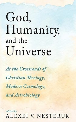 Alexei V Nesteruk - God, Humanity, and the Universe, Häftad