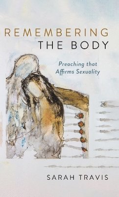 Sarah Travis - Remembering the Body, Inbunden
