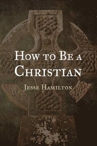 bokomslag How to Be a Christian