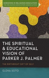 bokomslag Spiritual and Educational Vision of Parker J. Palmer