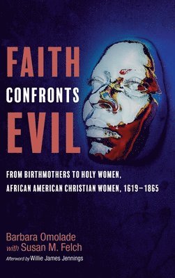 Barbara Omolade, Susan M Felch, Susan M. Felch - Faith Confronts Evil, Inbunden