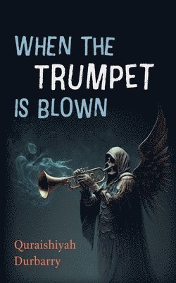 Quraishiyah Durbarry - When the Trumpet Is Blown, Inbunden