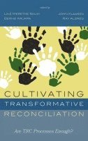 Line Merethe Skum, John Klaasen, Bernd Krukpa, Ray Aldred - Cultivating Transformative Reconciliation, Inbunden
