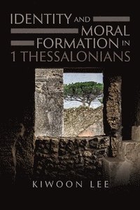 bokomslag Identity and Moral Formation in 1 Thessalonians