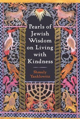 Shmuly Yanklowitz - Pearls of Jewish Wisdom on Living with Kindness, Inbunden