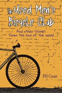 bokomslag The Used Men's Bicycle Club and Other Stories from the End of the World