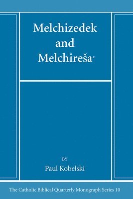 Paul J Kobelski - Melchizedek and Melchiresaᶜ, Inbunden