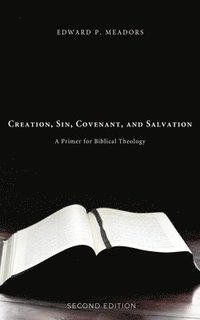 bokomslag Creation, Sin, Covenant, and Salvation, 2nd Edition: A Primer for Biblical Theology