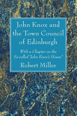 Robert Miller - John Knox and the Town Council of Edinburgh, Häftad