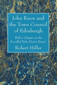bokomslag John Knox and the Town Council of Edinburgh