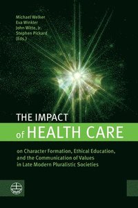 bokomslag The Impact of Health Care: On Character Formation, Ethical Education, and the Communication of Values in Late Modern Pluralistic Societies