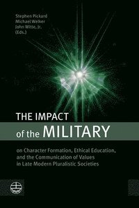 bokomslag The Impact of the Military: On Character Formation, Ethical Education, and the Communication of Values in Late Modern Pluralistic Societies