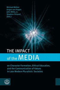 bokomslag The Impact of the Media: On Character Formation, Ethical Education, and the Communication of Values in Late Modern Pluralistic Societies