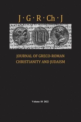 Journal of Greco-Roman Christianity and Judaism, Volume 18 1