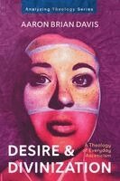 Aaron Brian Davis - Desire and Divinization, Häftad