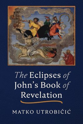 Matko Utrobičic, Matko Utrobičic, Matko Utrobicic, Matko Utrobi¿i¿ - Eclipses of John's Book of Revelation, Inbunden