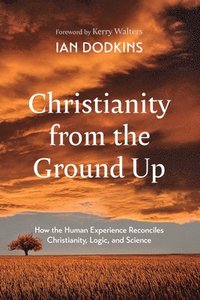 bokomslag Christianity from the Ground Up