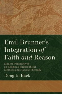 bokomslag Emil Brunner's Integration of Faith and Reason