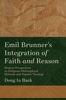 Emil Brunner's Integration of Faith and Reason 1