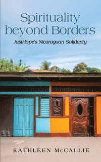 bokomslag Spirituality Beyond Borders: Justhope's Nicaraguan Solidarity