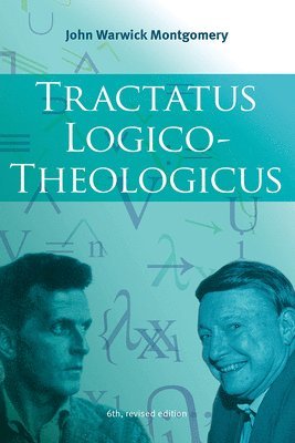 John Warwick Montgomery - Tractatus Logico-Theologicus, 6th Revised Edition, Inbunden