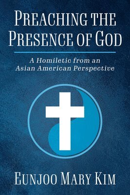 Eunjoo Mary Kim - Preaching the Presence of God, Häftad