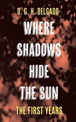 bokomslag Where Shadows Hide the Sun, the First Years