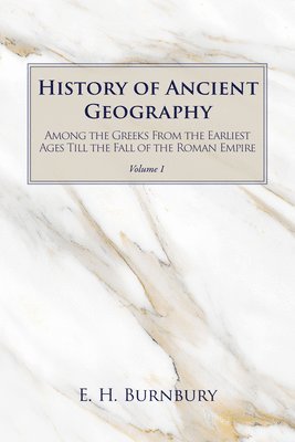 bokomslag History of Ancient Geography, Volume 1