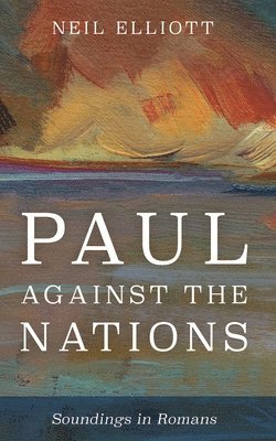 Neil Elliott - Paul Against the Nations, Häftad