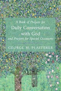 bokomslag A Book of Prayers for Daily Conversation with God and Prayers for Special Occasions