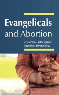bokomslag Evangelicals and Abortion