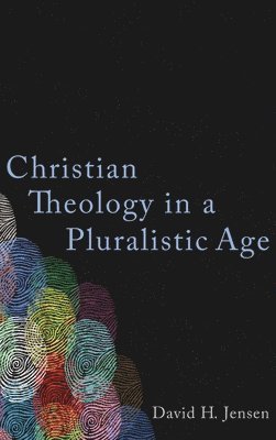 David H Jensen, David H. Jensen - Christian Theology in a Pluralistic Age, Inbunden