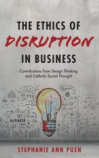 bokomslag The Ethics of Disruption in Business