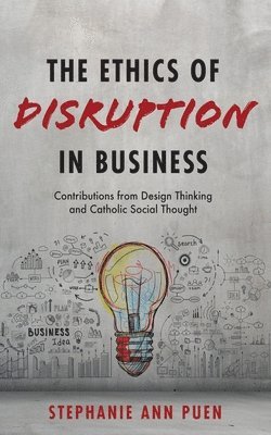 The Ethics of Disruption in Business 1