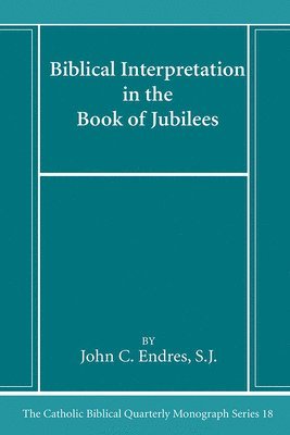 John C Sj Endres, John C. Sj Endres, SJ Endres, John C. - Biblical Interpretation in the Book of Jubilees, Inbunden